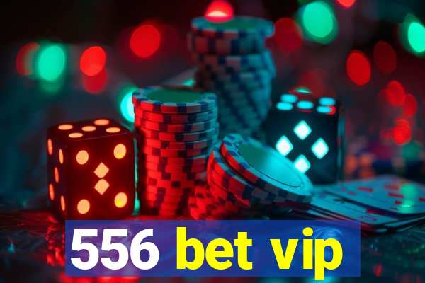 556 bet vip
